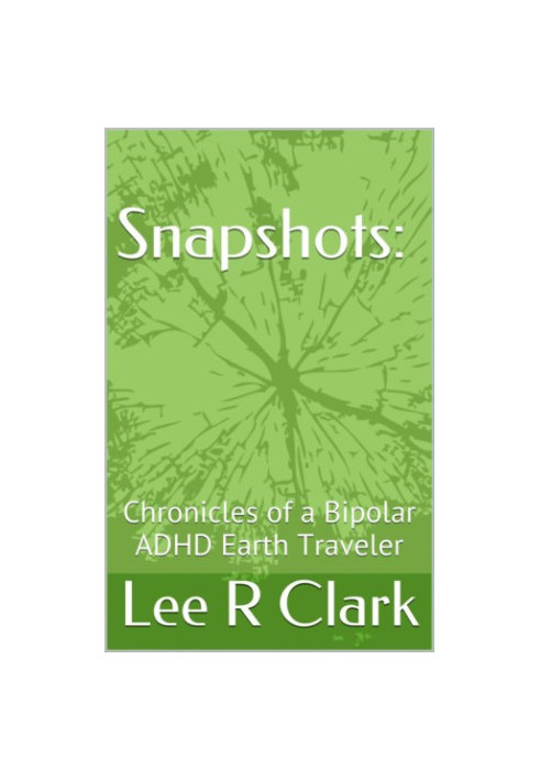 Snapshots: Chronicles of a Bipolar ADHD Earth Traveler