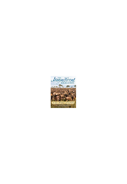 The Magnificent Migration: On Safari with Africa’s Last Great Herds