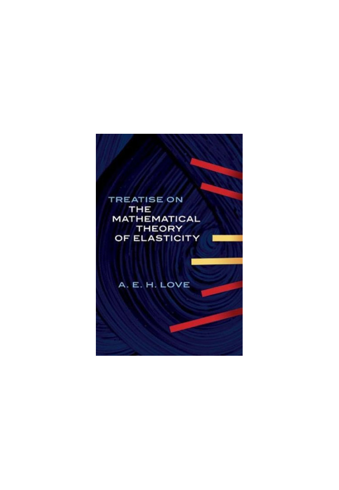 A Treatise on the Mathematical Theory of Elasticity