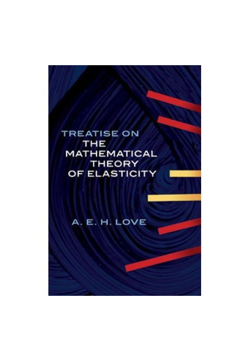 A Treatise on the Mathematical Theory of Elasticity