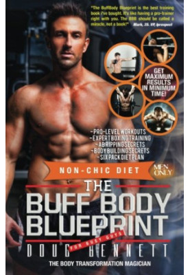 The Buff Body Blueprint: Busy Guys Body Transformation Complete Diet & Fitness Plan