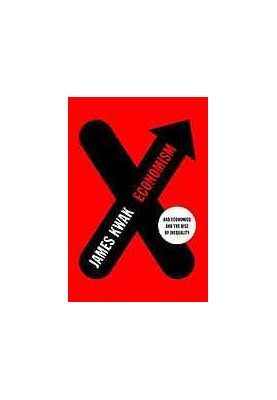 Economism: bad economics and the rise of inequality