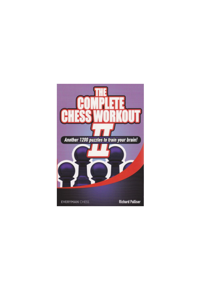 The complete chess workout II : another 1200 puzzles to train your brain!