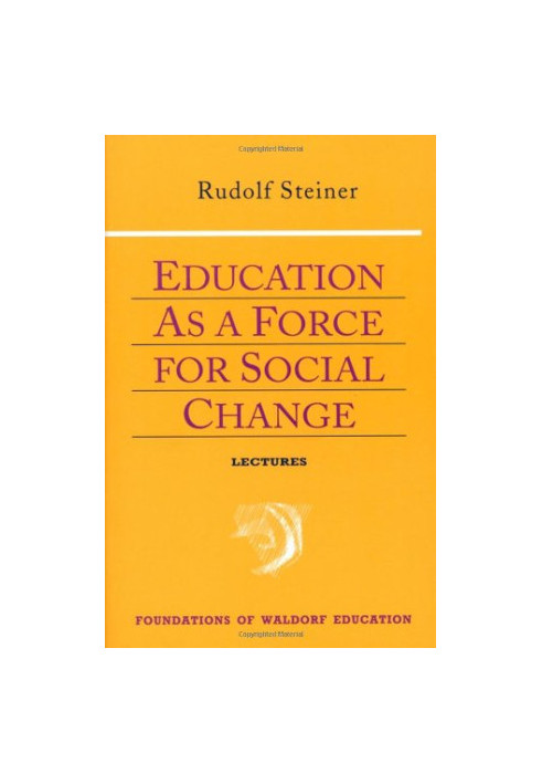Education As a Force for Social Change (Foundations of Waldorf Education, 4)