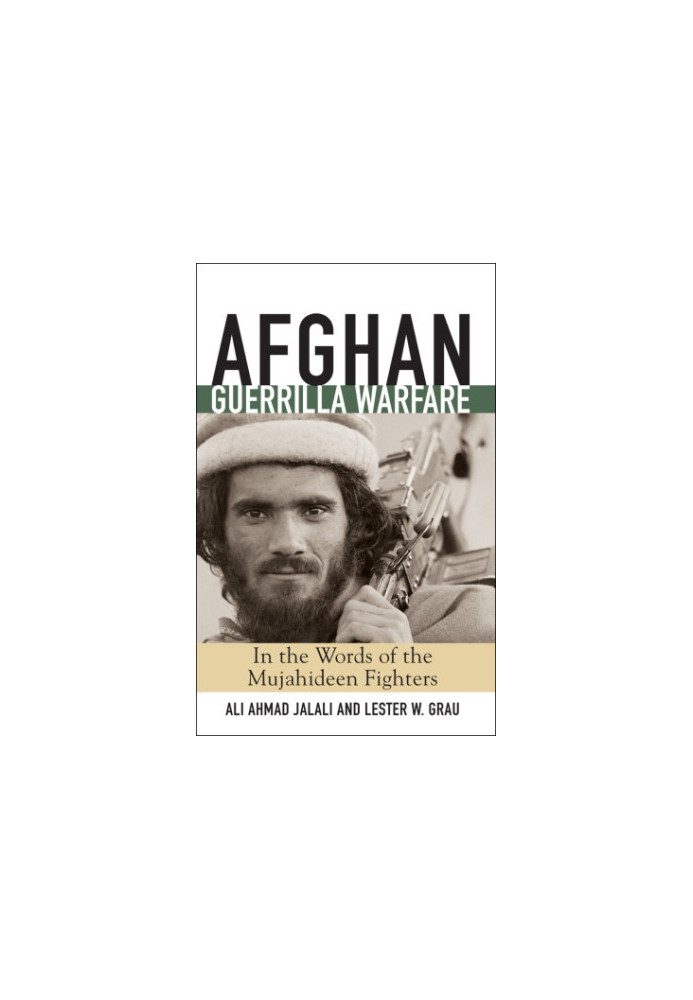 Afghan guerrilla warfare: in the words of the Mujahideen fighters