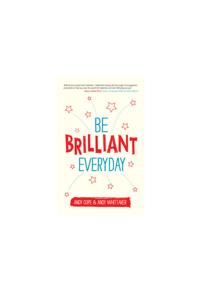 Be brilliant every day: use the power of positive psychology to make an impact on life