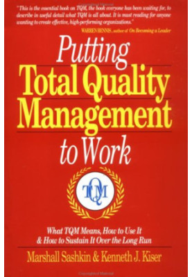 Putting Total Quality Management to Work (what tqm means,how to use it &how to sustain it over the long run)