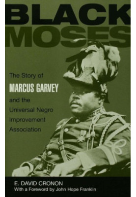 Black Moses: the story of Marcus Garvey and the Universal Negro Improvement Association