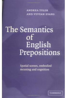 The semantics of English prepositions: spatial scenes, embodied meaning and cognition