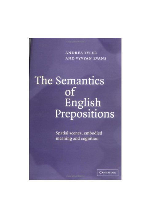 The semantics of English prepositions: spatial scenes, embodied meaning and cognition