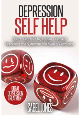 Depression self help : how to deal with depression, overcome depression and symptoms and signs of depression