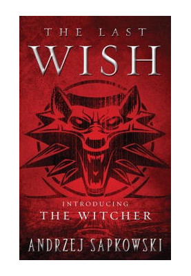 The Last Wish: Introducing the Witcher