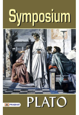 Symposium: One of the most Loved Classics from the Ancient world - Philosophical Dialogues: Plato's Timeless Masterpiece - Sy