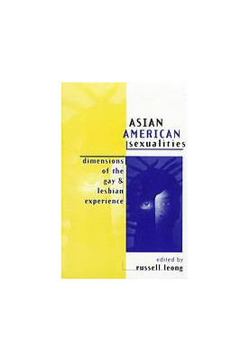 Asian American sexualities : dimensions of the gay and lesbian experience