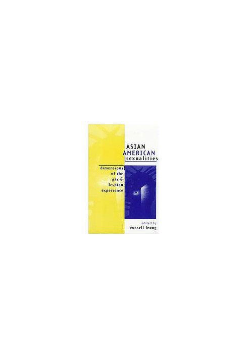 Asian American sexualities : dimensions of the gay and lesbian experience
