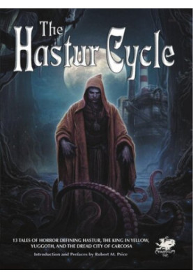 The Hastur Cycle: Tales That Created and Defined Dread Hastur, the King in Yellow, Nighted Yuggoth, and Dire Carcosa (Second 
