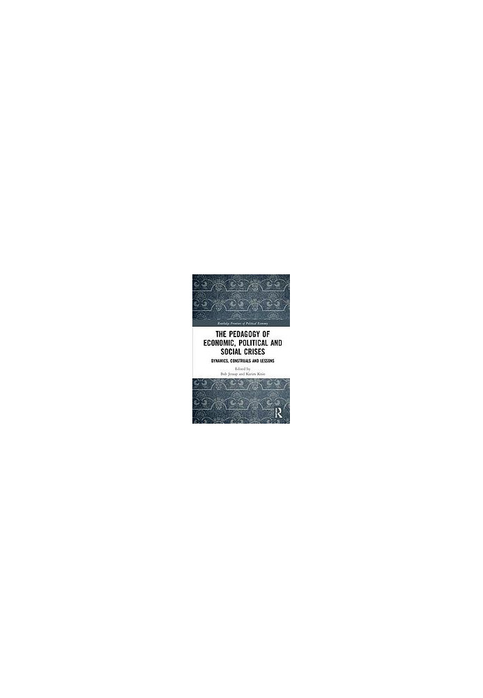 The pedagogy of economic, political and social crises : dynamics, construals and lessons
