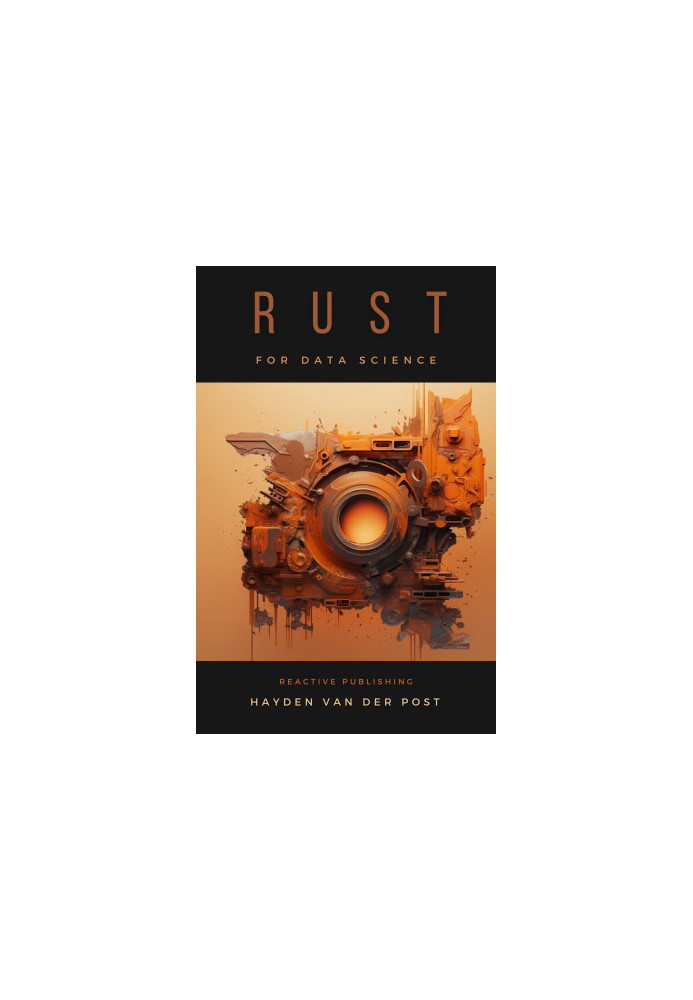 Rust for Data Science: A Rustacean Odyssey: A Sophisiticated Guide For Rustacean's