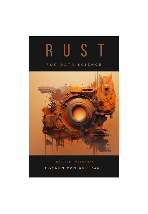 Rust for Data Science: A Rustacean Odyssey: A Sophisiticated Guide For Rustacean's
