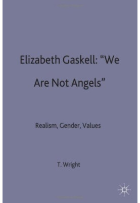 Elizabeth Gaskell: 'We Are Not Angels': Realism, Gender, Values