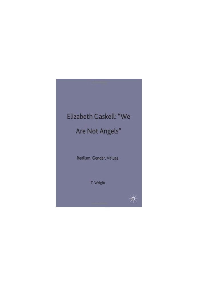 Elizabeth Gaskell: 'We Are Not Angels': Realism, Gender, Values
