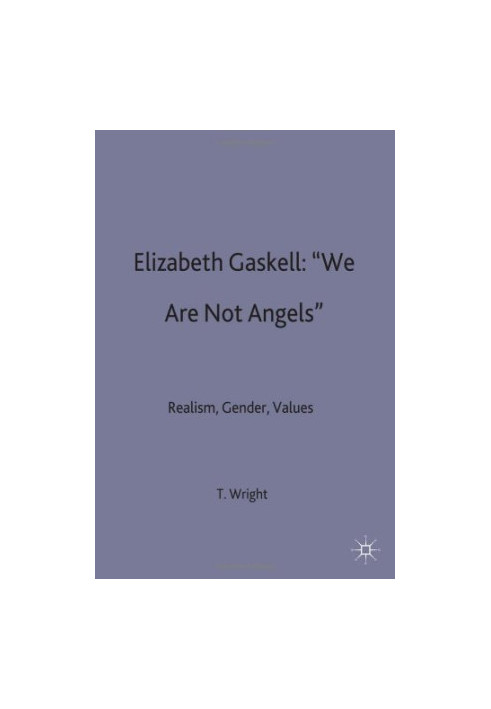 Elizabeth Gaskell: 'We Are Not Angels': Realism, Gender, Values