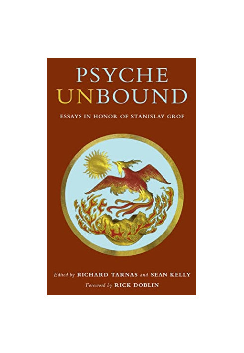Psyche Unbound: Essays in Honor of Stanislav Grof