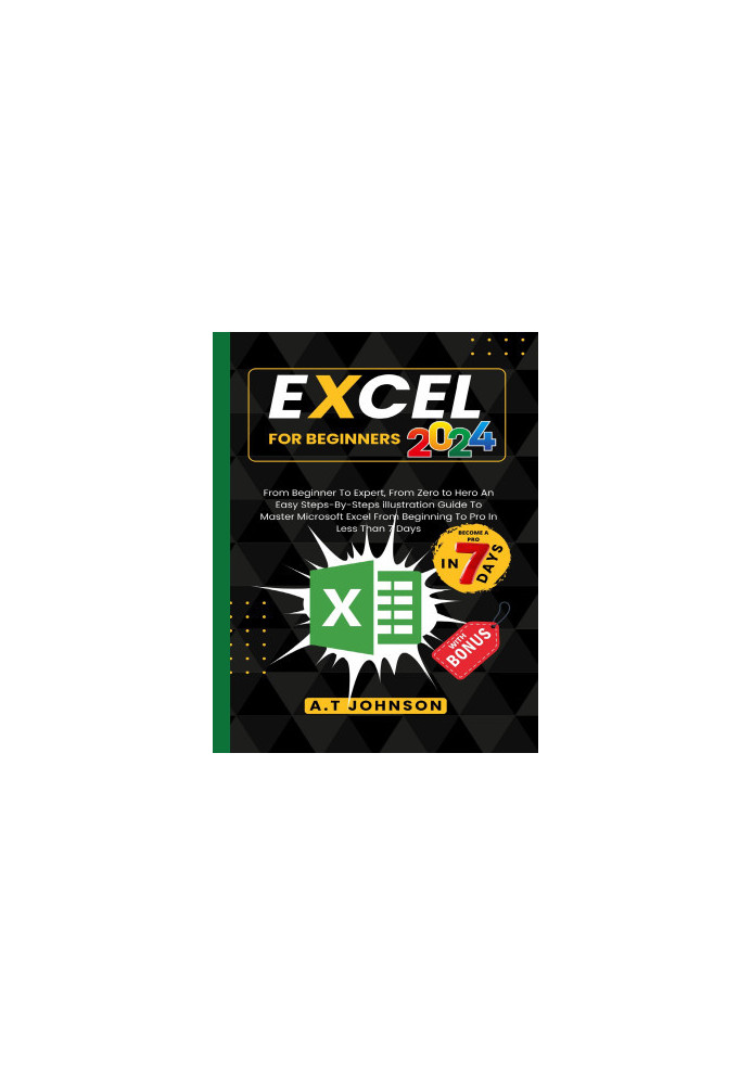 Excel For Beginners 2024: From Beginner To Expert, From Zero to Hero An Easy Steps-By-Steps illustration Guide To Master Micr