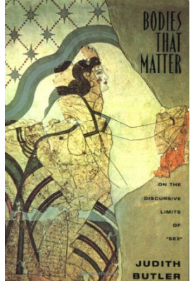 Bodies That Matter: On the Discursive Limits of Sex