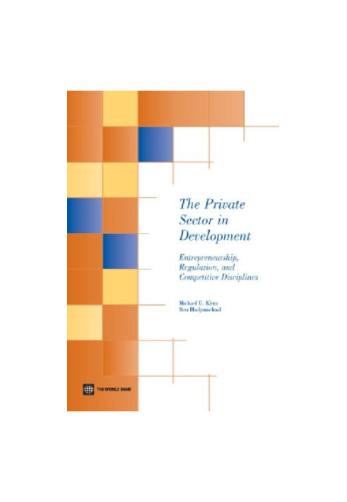 The Private Sector in Development: Entrepreneurship, Regulation, and Competitive Disciplines