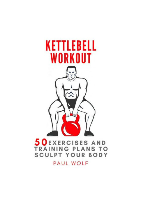 Kettlebell Workout: 50 exercises and training plans to sculpt your body