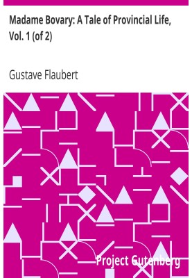 Madame Bovary: A Tale of Provincial Life, Vol. 1 (of 2)