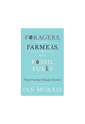 Foragers, Farmers, and Fossil Fuels: How Human Values Evolve (The University Center for Human Values 41) Second Updated Editi