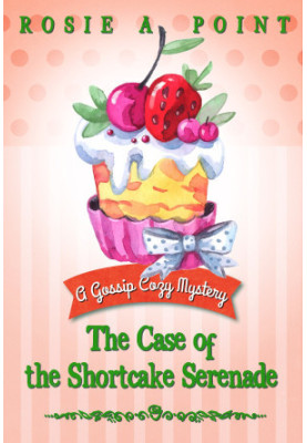 The Case of the Shortcake Serenade (Gossip Cozy Mystery 5)