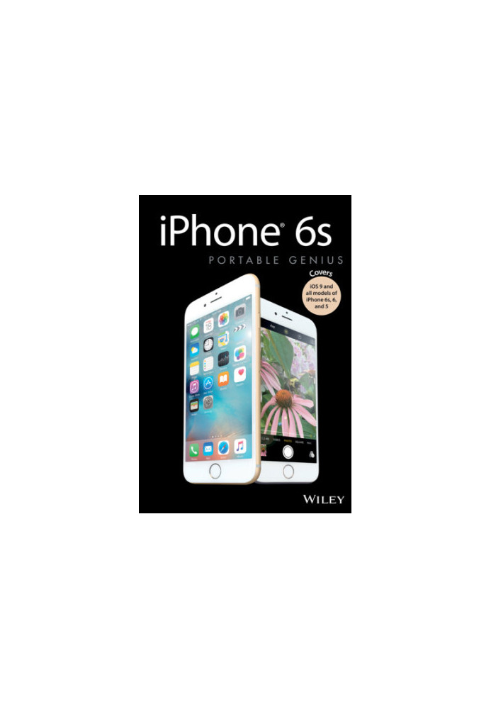 iPhone 6s Portable Genius: Covers iOS9 and all models of iPhone 6s, 6, and iPhone 5