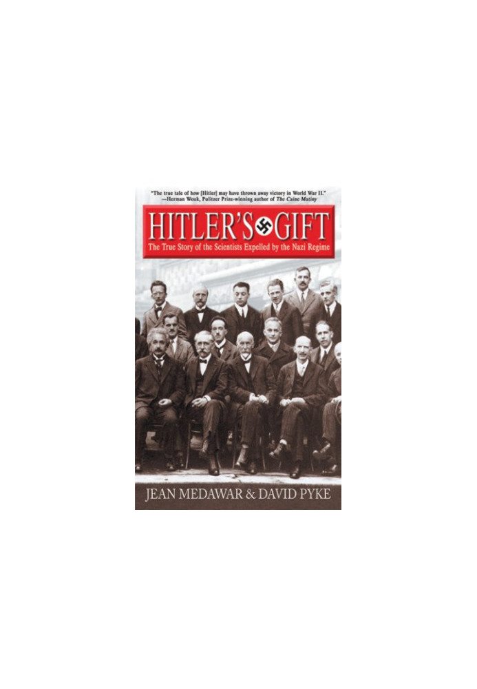 Hitler's gift : the true story of the scientists expelled by the nazi regime