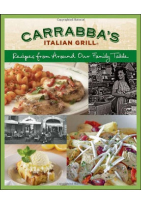 Carrabba's Italian Grill Cookbook: Recipes from Around Our Family Table , Italian Grill Carrabbas