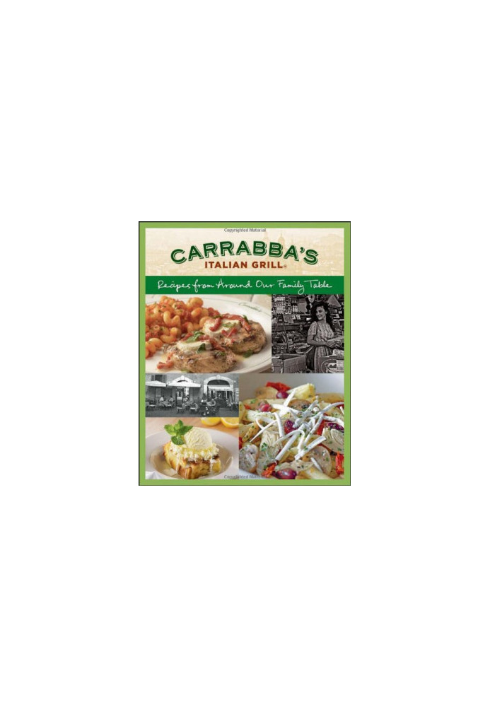 Carrabba's Italian Grill Cookbook: Recipes from Around Our Family Table , Italian Grill Carrabbas