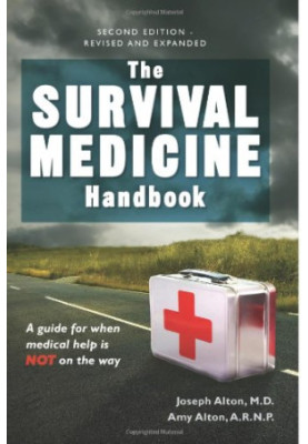 The Survival Medicine Handbook: A Guide for When Help is Not on the Way
