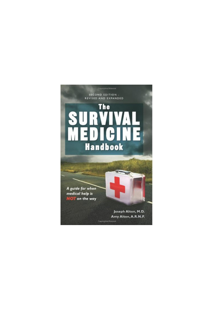 The Survival Medicine Handbook: A Guide for When Help is Not on the Way