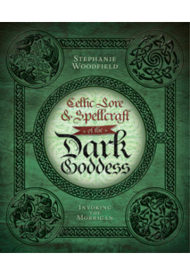 Celtic Lore & Spellcraft of the Dark Goddess: Invoking the Morrigan