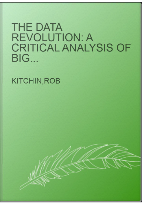 The Data Revolution: A Critical Analysis of Big Data, Open Data and Data Infrastructures