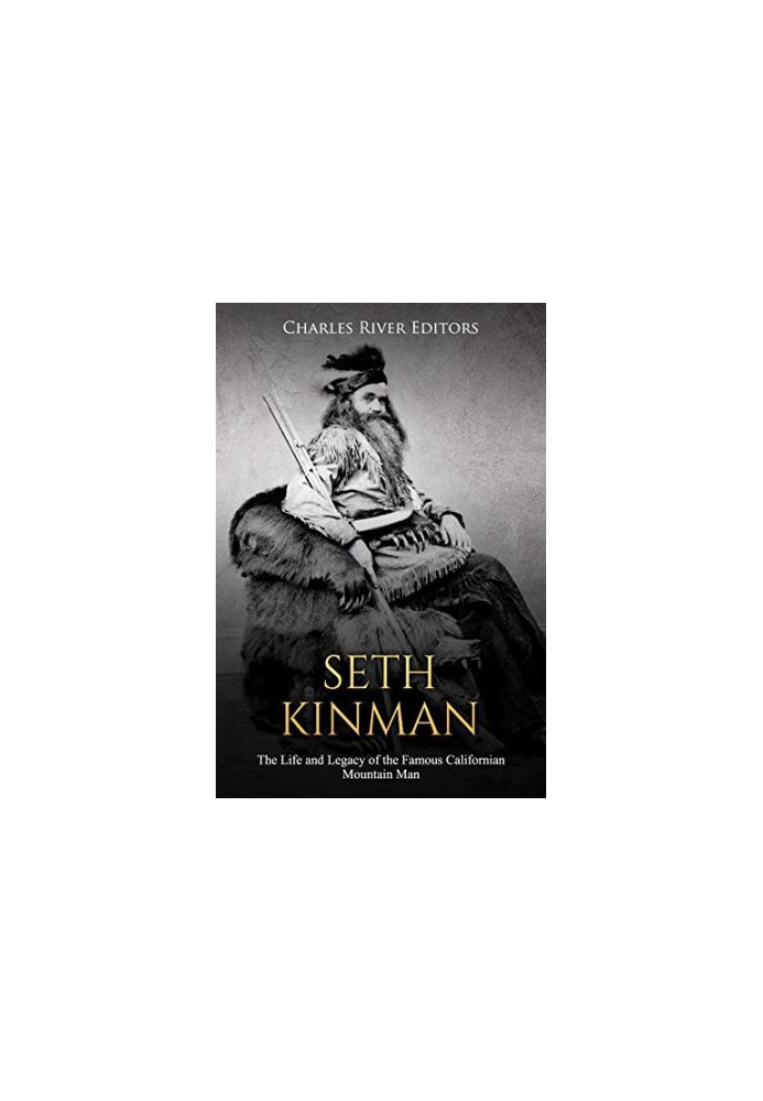Seth Kinman: The Life and Legacy of the Famous Californian Mountain Man