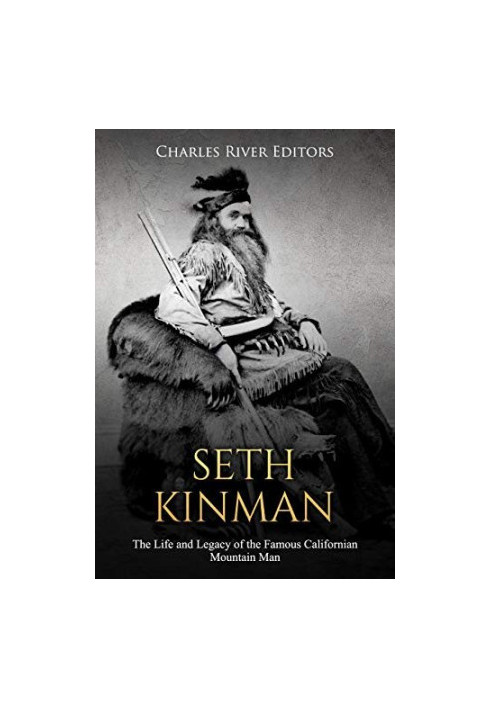Seth Kinman: The Life and Legacy of the Famous Californian Mountain Man