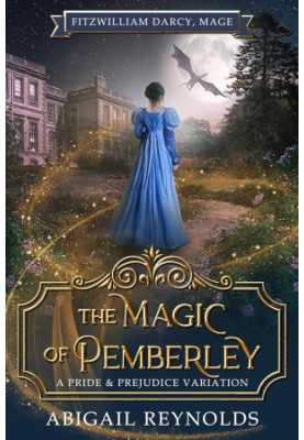 The Magic of Pemberley: A Pride & Prejudice Variation (Fitzwilliam Darcy, Mage Book 2)