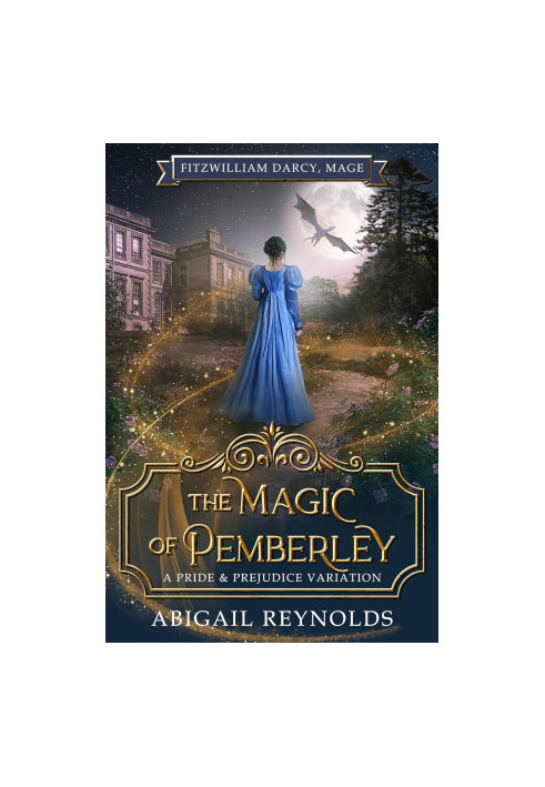 The Magic of Pemberley: A Pride & Prejudice Variation (Fitzwilliam Darcy, Mage Book 2)