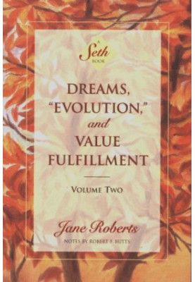 Dreams, ''Evolution'' and Value Fulfillment, Vol. 2: A Seth Book