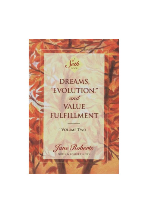 Dreams, ''Evolution'' and Value Fulfillment, Vol. 2: A Seth Book