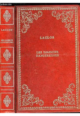 Les liaisons dangereuses, or, Letters collected in a private society and published for the instruction of others