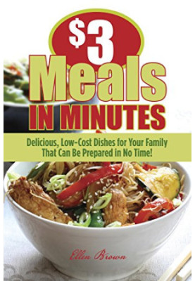 $3 Meals in Minutes: Delicious, Low-Cost Dishes for Your Family That Can Be Prepared in No Time!